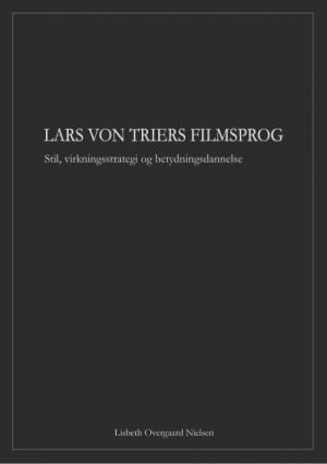 Lars Von Triers Filmsprog - Lisbeth Overgaard Nielsen - Bog