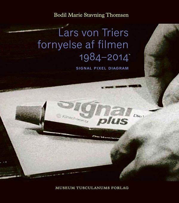 Lars Von Triers Fornyelse Af Filmen 1984-2014 - Bodil Marie Stavning Thomsen - Bog