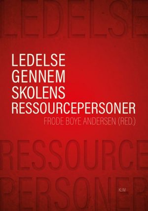 Ledelse Gennem Skolens Ressourcepersoner - Frode Boye Andersen - Bog