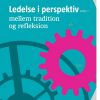 Ledelse I Perspektiv I - Mellem Tradition Og Refleksion - Preben Moeslund - Bog
