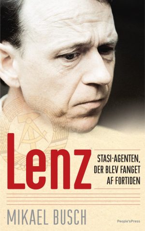 Lenz - Stasi-agenten, Der Blev Fanget Af Fortiden - Mikael Busch - Bog