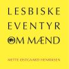 Lesbiske Eventyr Om Mænd - Mette østgaard Henriksen - Bog