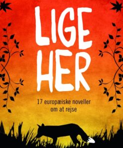 Lige her. 17 europæiske noveller om at rejse (E-bog)