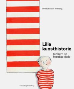 Lille Kunsthistorie For Børn Og Barnlige Sjæle - Peter Michael Hornung - Bog