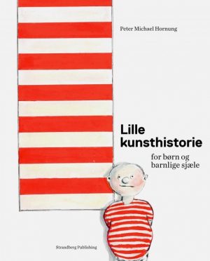 Lille Kunsthistorie For Børn Og Barnlige Sjæle - Peter Michael Hornung - Bog