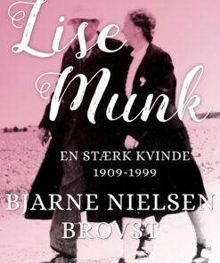 Lise Munk. En Stærk Kvinde 1909-1999 - Bjarne Nielsen Brovst - Bog