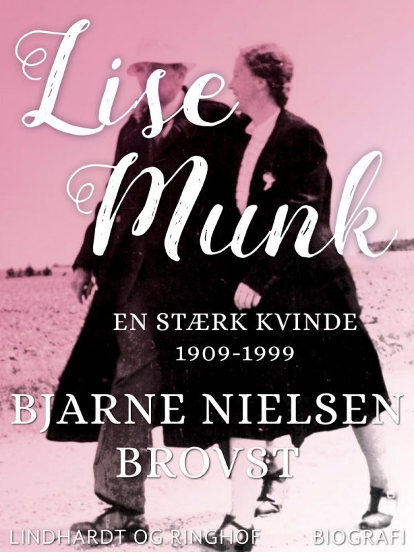 Lise Munk. En Stærk Kvinde 1909-1999 - Bjarne Nielsen Brovst - Bog