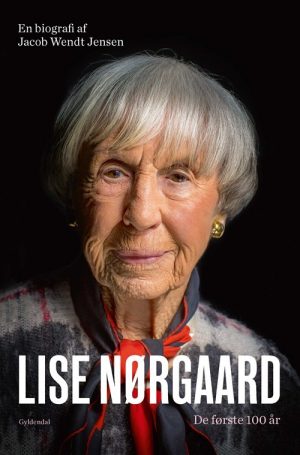 Lise Nørgaard Biografi - De Første 100 år - Jacob Wendt Jensen - Bog