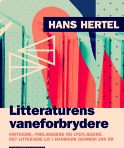 Litteraturens vaneforbrydere. Kritikere, forlæggere og lystlæsere. Det litterære liv i Danmark gennem 200 år (E-bog)