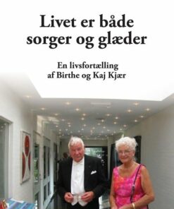Livet Er Både Sorger Og Glæder - Birthe Og Kaj Kjær - Bog