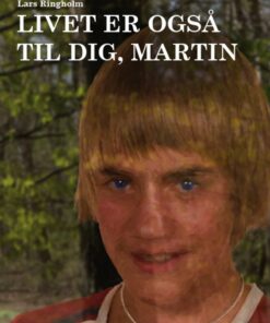 Livet Er Også Til Dig, Martin - Lars Ringholm - Bog