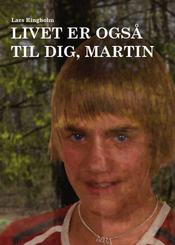 Livet Er Også Til Dig, Martin - Lars Ringholm - Bog