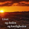 Livet Og Døden Og Kærligheden Og Den Slags - Jon Høyer - Bog