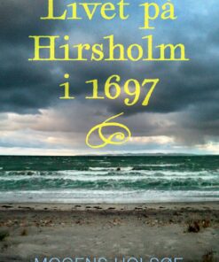 Livet På Hirsholm I 1697 - Mogens Holsøe - Bog