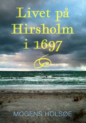 Livet På Hirsholm I 1697 - Mogens Holsøe - Bog