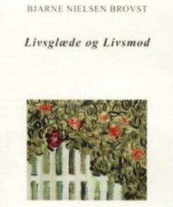 Livsglæde Og Livsmod - Bjarne Nielsen Brovst - Bog