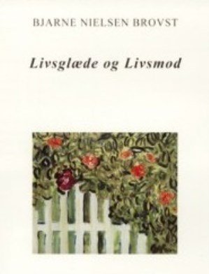 Livsglæde Og Livsmod - Bjarne Nielsen Brovst - Bog