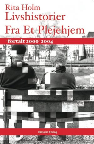 Livshistorier Fra Et Plejehjem - Rita Holm - Bog