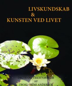Livskundskab & Kunsten Ved Livet - Troels Rimi Andersen - Bog