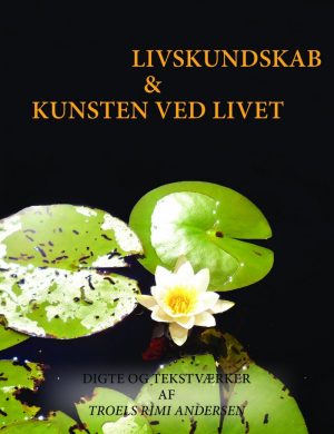 Livskundskab & Kunsten Ved Livet - Troels Rimi Andersen - Bog