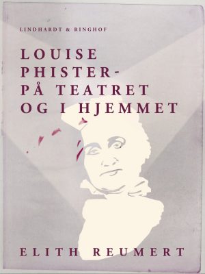 Louise Phister: På Teatret Og I Hjemmet - Elith Reumert - Bog