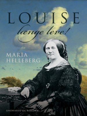 Louise længe leve!: historisk portræt (E-bog)