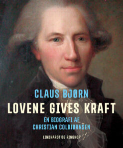 Lovene gives kraft. En biografi af Christian Colbiørnsen (E-bog)