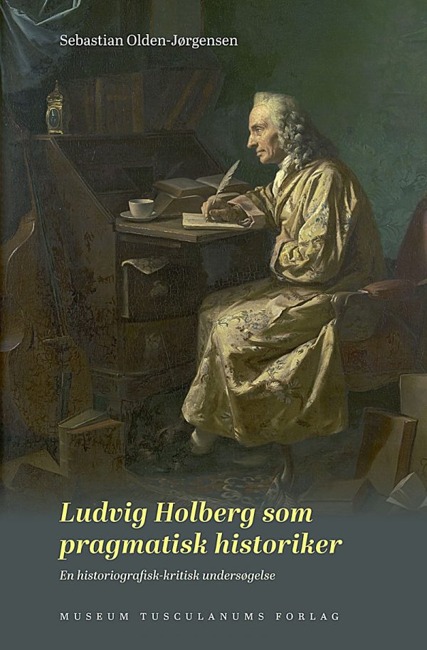 Ludvig Holberg Som Pragmatisk Historiker - Sebastian Olden-jørgensen - Bog