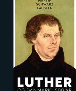 Luther Og Danmark I 500 år - Martin Schwarz Lausten - Bog