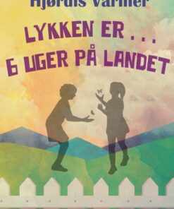 Lykken er . . . 6 uger på landet (1. del af serie) (E-bog)