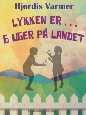 Lykken er . . . 6 uger på landet (1. del af serie) (E-bog)