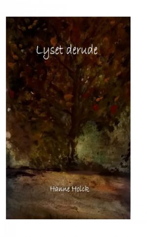 Lyset Derude - Hanne Holck - Bog