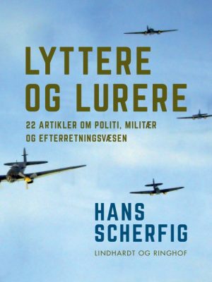 Lyttere og lurere: 22 artikler om politi, militær og efterretningsvæsen (E-bog)