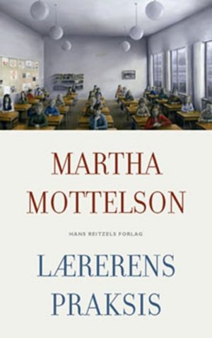 Lærerens Praksis - Martha Mottelson - Bog