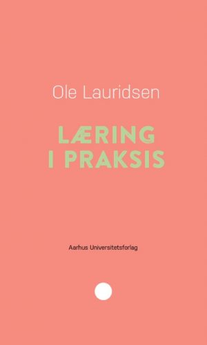 Læring I Praksis - Ole Lauridsen - Bog