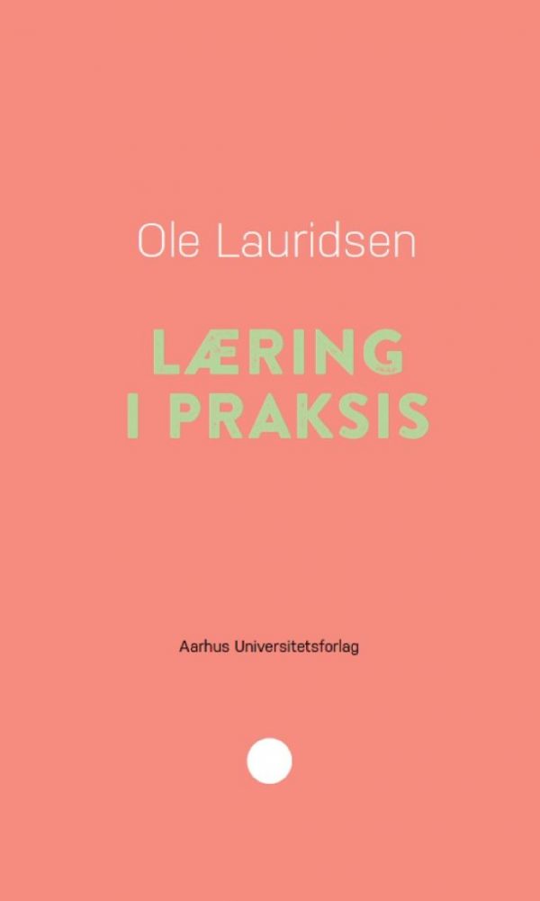 Læring I Praksis - Ole Lauridsen - Bog