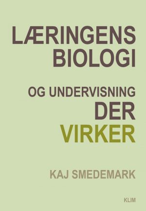 Læringens Biologi Og Undervisning Der Virker - Kaj Smedemark - Bog