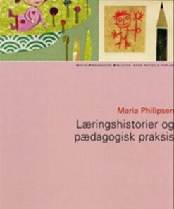 Læringshistorier Og Pædagogisk Praksis - Maria Philipsen - Bog