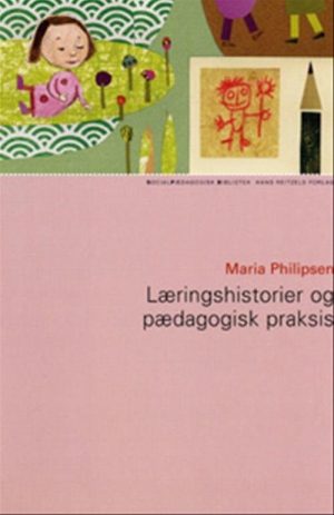 Læringshistorier Og Pædagogisk Praksis - Maria Philipsen - Bog