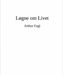 Løgne Om Livet - Arthur Fugl - Bog