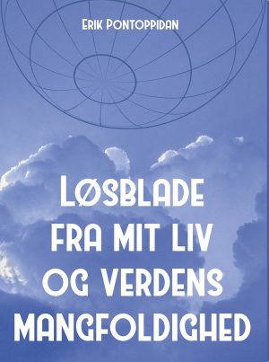 Løsblade Fra Mit Liv Og Verdens Mangfoldighed - Erik Pontoppidan - Bog