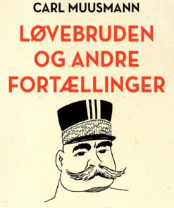 Løvebruden Og Andre Fortællinger - Carl Muusmann - Bog