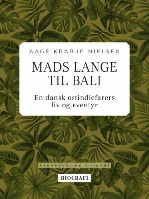 Mads Lange til Bali: En dansk ostindiefarers liv og eventyr (E-bog)