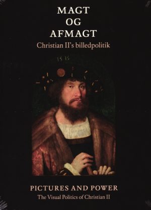 Magt og afmagt - Christian IIs billedpolitik (DK + ENG) (Bog)