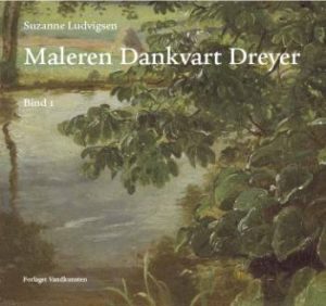 Maleren Dankvart Dreyer - Bind 1-2 - Suzanne Ludvigsen - Bog