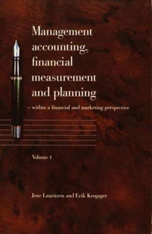 Management Accounting, Financial Measurement And Planning. Volume 1 - Jette Lauritzen - Bog