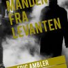 Manden Fra Levanten - Eric Ambler - Bog