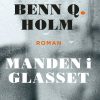 Manden I Glasset - Benn Q. Holm - Bog