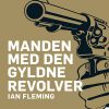 Manden Med Den Gyldne Revolver - Ian Fleming - Bog