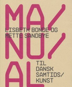 Manual Til Dansk Samtidskunst - Lisbeth Bonde - Bog